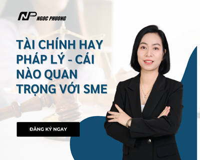 TÀI CHÍNH HAY PHÁP LÝ - CÁI NÀO QUAN TRỌNG VỚI SME
